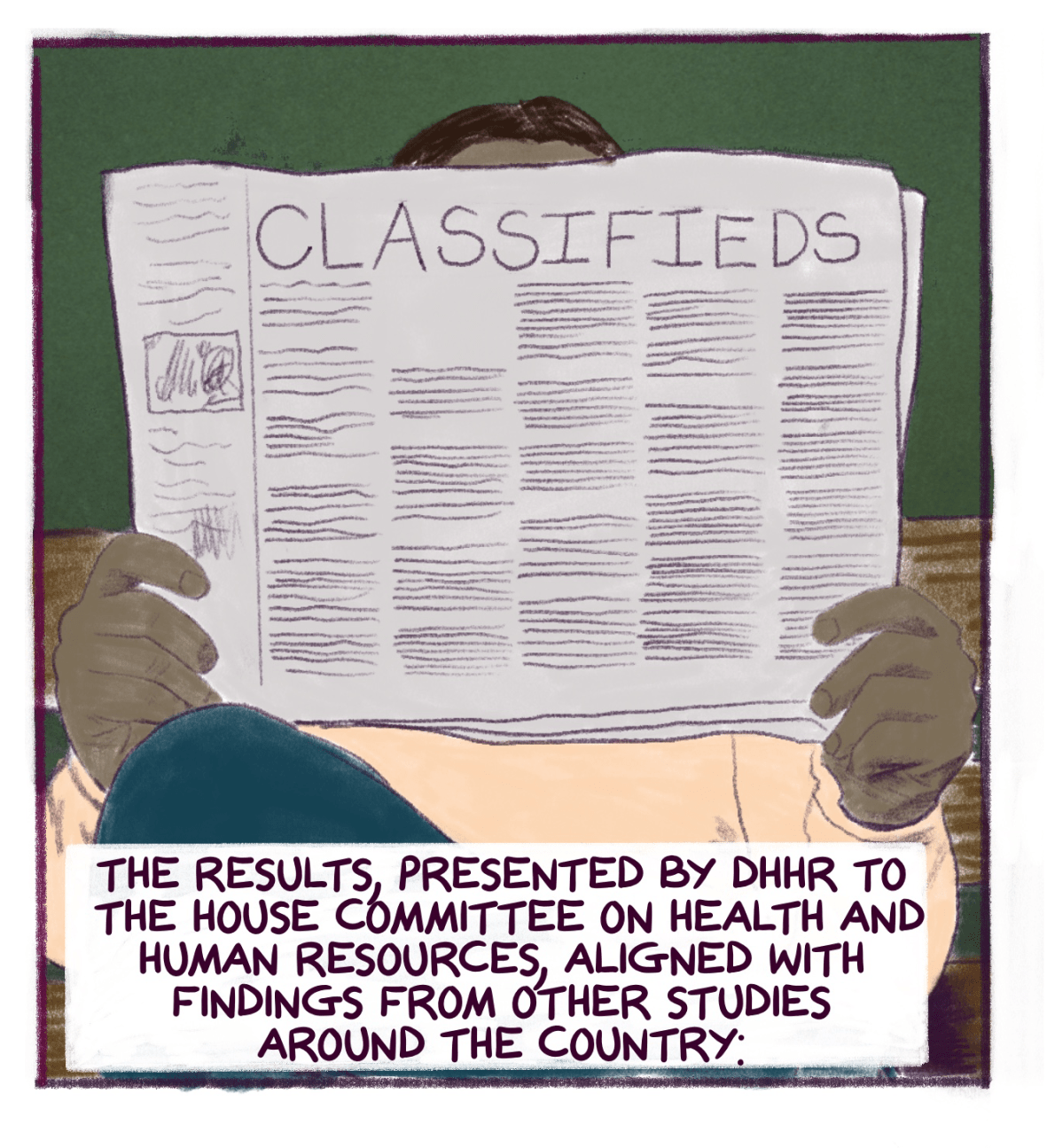 Comic panel shows a person reading the classified ads with text that reads: The results, presented by DHHR to the House Committee on Health and Human Resources, aligned with findings from other studies around the country. 