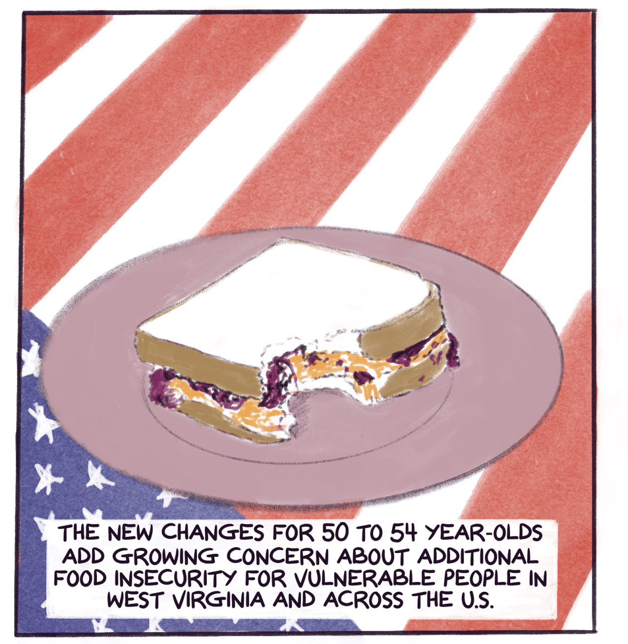 Comic panel shows a peanut butter and jelly sandwich with text that reads: The new changes for 50 to 54 year-olds add growing concern about additional food insecurity for vulnerable people in West Virginia and across the U.S.