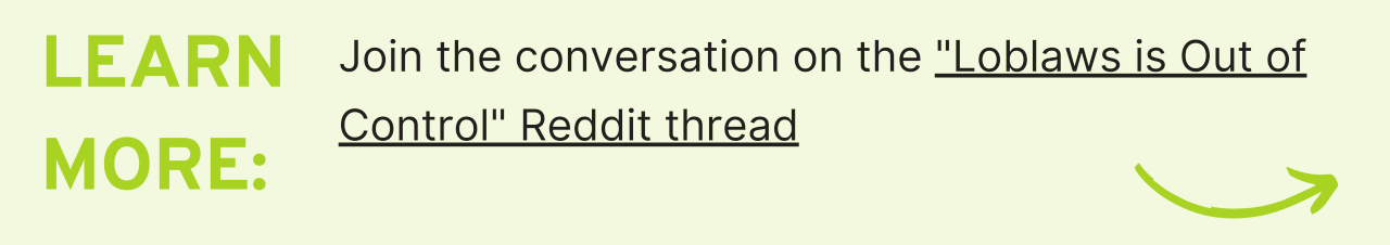 Learn More: Join the conversation on the "Loblaws is Out of Control" Reddit thread.